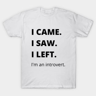 I Came I Saw I Left Introvert Funny Tshirt T-Shirt